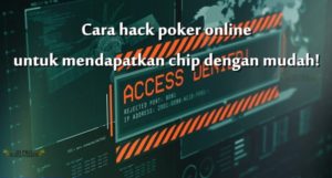 Cara hack poker online untuk mendapatkan chip dengan mudah!