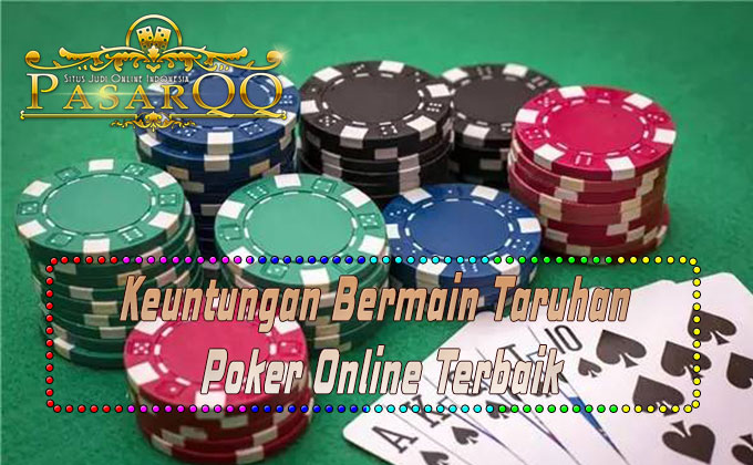 Keuntungan Bermain Taruhan Bandarq Poker Online Terbaik Keuntungan Bermain Taruhan Bandarq Poker Online Terbaik